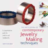 The Encyclopedia of Contemporary Jewelry Making Techniques: A Comprehensive Guide for Jewelers and Metalsmiths