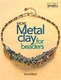 More Metal Clay for Beaders: 18 Innovative Projects
