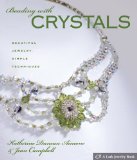 Beading with Crystals: Beautiful Jewelry, Simple Techniques