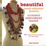 Beautiful Hand-Stitched Jewelry: Crocheted, Embroidered, Beaded