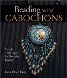 Beading with Cabochons: Simple Techniques for Beautiful Jewelry