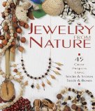 Jewelry From Nature: 45 Great Projects Using Sticks & Stones, Seeds & Bones