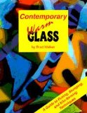 Contemporary Warm Glass: A Guide to Fusing, Slumping & Kiln-Forming Techniques