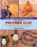 The Art of Polymer Clay: Designs and Techniques for Creating Jewelry, Pottery, and Decorative Artwork by Donna Kato