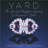 Yard: The Life and Magnificent Jewelry of Raymond C. Yard