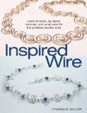 Inspired Wire: Learn to Twist, Jig, Bend, Hammer, and Wrap for the Prettiest Jewelry Ever
