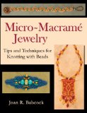 Micro-Macrame Jewelry, Tips and Techniques for Knotting with Beads