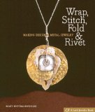 Wrap, Stitch, Fold & Rivet: Making Designer Metal Jewelry