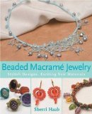 Beaded Macrame Jewelry: Stylish Designs, Exciting New Materials