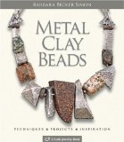 Metal Clay Beads: Techniques, Projects, Inspiration