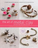 The Art of Metal Clay, Revised and Expanded Edition (with DVD): Techniques for Creating Jewelry and Decorative Objects 